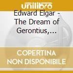 Edward Elgar - The Dream of Gerontius, Cello Concerto cd musicale di Edward Elgar