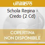 Schola Regina - Credo (2 Cd) cd musicale di Decca