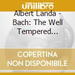 Albert Landa - Bach: The Well Tempered Clavier cd