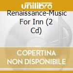 Renaissance-Music For Inn (2 Cd) cd