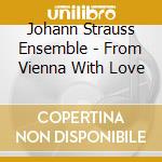 Johann Strauss Ensemble - From Vienna With Love cd musicale di Johann Strauss Ensemble