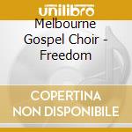 Melbourne Gospel Choir - Freedom cd musicale di Melbourne Gospel Choir
