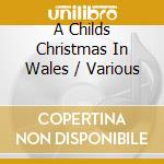 A Childs Christmas In Wales / Various cd