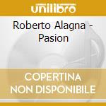 Roberto Alagna - Pasion cd musicale di Alagna Roberto
