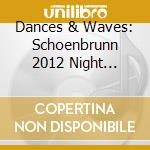 Dances & Waves: Schoenbrunn 2012 Night Concert cd musicale di Dudamel