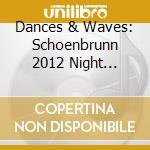 Dances & Waves: Schoenbrunn 2012 Night Concert cd