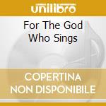 For The God Who Sings cd