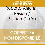 Roberto Alagna - Pasion / Sicilien (2 Cd) cd