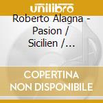Roberto Alagna - Pasion / Sicilien / Roberto Alagna (3 Cd) cd musicale di Roberto Alagna