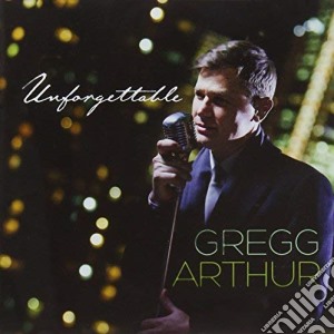Gregg Arthur - Unforgettable cd musicale di Gregg Arthur