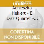 Agnieszka Hekiert - E Jazz Quartet - Stories cd