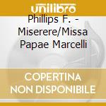 Phillips F. - Miserere/Missa Papae Marcelli cd
