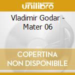 Vladimir Godar - Mater 06 cd