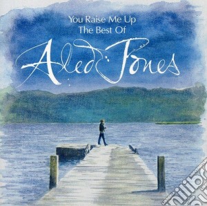 Aled Jones: You Raise Me Up - The Best Of cd musicale di Aled Jones
