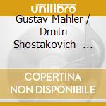 Gustav Mahler / Dmitri Shostakovich - Symphony No.10 / Symphony No.14 cd