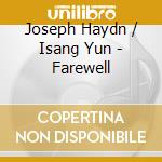 Joseph Haydn / Isang Yun - Farewell cd musicale di Alexander Liebreich