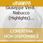 Giuseppe Verdi - Nabucco (Highlights) Live Aus Dem Roemersteinbruch 2007 cd musicale di Giuseppe Verdi