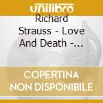 Richard Strauss - Love And Death - Tone Poems cd musicale di Richard Strauss