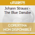 Johann Strauss - The Blue Danube cd musicale di Johann Strauss
