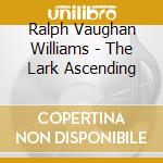 Ralph Vaughan Williams - The Lark Ascending cd musicale