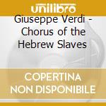 Giuseppe Verdi - Chorus of the Hebrew Slaves cd