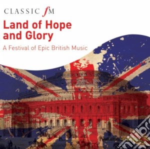 Land Of Hope And Glory: A Festival Of Epic British Music cd musicale di Barry Wordsworth Bbc Concert Orchestra