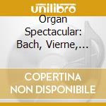 Organ Spectacular: Bach, Vierne, Widor cd musicale di Simon Preston Peter Hurford