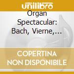 Organ Spectacular: Bach, Vierne, Widor cd