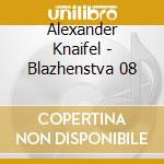 Alexander Knaifel - Blazhenstva 08 cd musicale di Alexander Knaifel