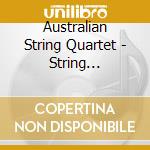 Australian String Quartet - String Quartets cd musicale di Australian String Quartet