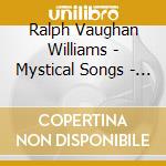 Ralph Vaughan Williams - Mystical Songs - Choral Music Of Vaughan cd