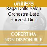 Raga Dolls Salon Orchestra-Late Harvest-Digi- cd