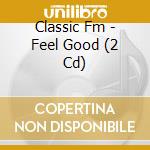 Classic Fm - Feel Good (2 Cd) cd