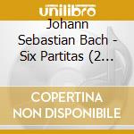 Johann Sebastian Bach - Six Partitas (2 Cd) cd musicale di Johann Sebastian Bach
