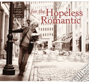 For The Hopeless Romantic / Various cd musicale di For The Hopeless Romantic / Various