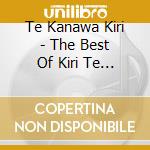 Te Kanawa Kiri - The Best Of Kiri Te Kanawa (Remastered) cd musicale di Te Kanawa Kiri