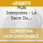 Multi Interpretes - Le Sacre Du Printemps - Le Roi Des cd