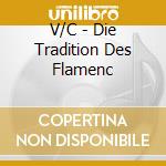 V/C - Die Tradition Des Flamenc cd musicale di V/C