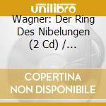 Wagner: Der Ring Des Nibelungen (2 Cd) / Various cd musicale