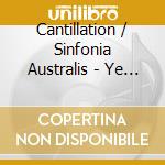 Cantillation / Sinfonia Australis - Ye Banks And Braes - Folksongs cd musicale di Cantillation / Sinfonia Australis