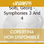 Solti, Georg - Symphonies 3 And 4 cd musicale di Solti, Georg