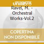 Ravel, M. - Orchestral Works-Vol.2 cd