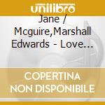 Jane / Mcguire,Marshall Edwards - Love Me Sweet cd musicale di Jane / Mcguire,Marshall Edwards
