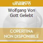 Wolfgang Von Gott Geliebt cd