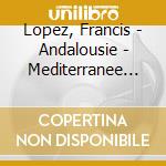 Lopez, Francis - Andalousie - Mediterranee (2 Cd) cd