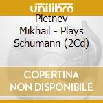 Pletnev Mikhail - Plays Schumann (2Cd) cd