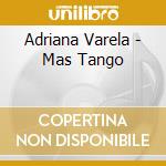 Adriana Varela - Mas Tango cd musicale di VARELA ADRIANA