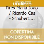 Pires Maria Joao / Ricardo Cas - Schubert: Resonance De L Origi cd