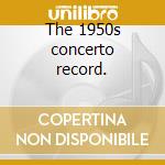 The 1950s concerto record. cd