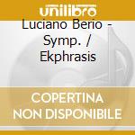Luciano Berio - Symp. / Ekphrasis cd musicale di Eotvos / London Voices / Gothe